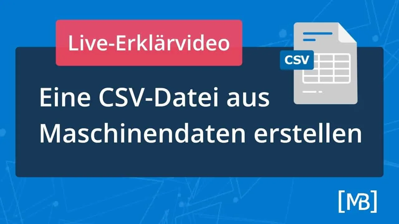 Vorschaubild: Live-Erklärvideo – Eine CSV-Datei aus Maschinendaten erstellen